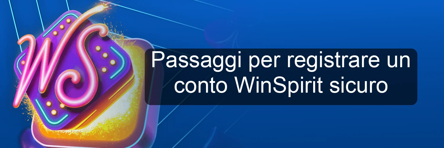 Passaggi per registrare un conto WinSpirit sicuro Passaggi per registrare un conto WinSpirit sicuro